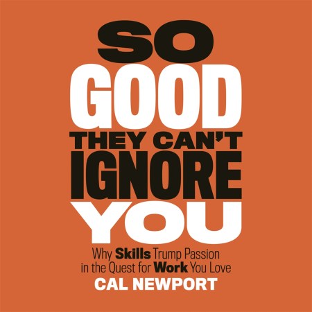 So Good They Can’t Ignore You