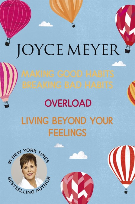 Joyce Meyer: Making Good Habits Breaking Bad Habits, Overload, Living Beyond Your Feelings