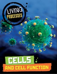 Living Processes: Cells and Cell Function