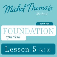 Foundation Spanish (Michel Thomas Method) – Lesson 5 of 8