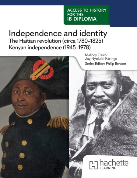Access to History for the IB Diploma: Independence and identity: The Haitian revolution (circa 1780-1825) and Kenyan independence (1945-1978): Boost eBook