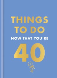Things to Do Now That You’re 40