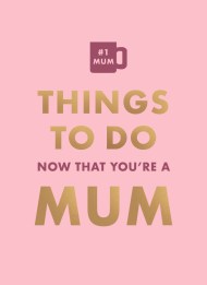 Things To Do Now That You’re A Mum