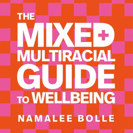 The Mixed + Multiracial Guide To Wellbeing