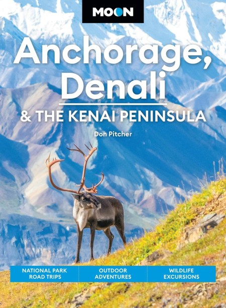 Moon Anchorage, Denali & the Kenai Peninsula (Fifth Edition)