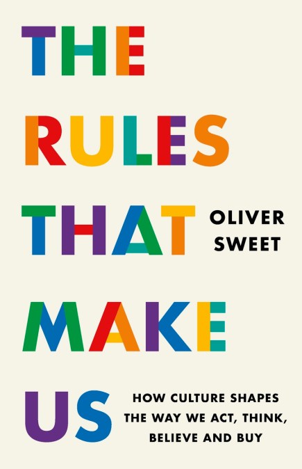 The Rules That Make Us: How Culture Shapes the Way We Act, Think, Believe and Buy