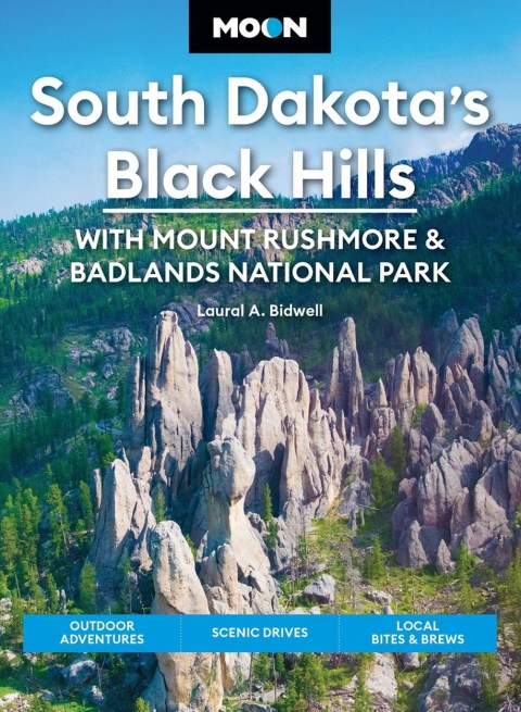 Moon South Dakota’s Black Hills: With Mount Rushmore & Badlands National Park (Sixth Edition)