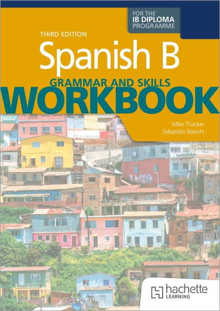 Spanish B for the IB Diploma Grammar and Skills Workbook Third Edition