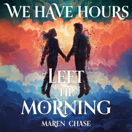 We Have Hours Left ‘Til Morning